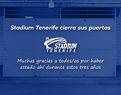 Stadium Tenerife cierra sus puertas. Agradecimiento a todos/as los que hicieron posible el proyecto